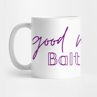 Good Morning Baltimore Mug